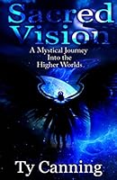 Sacred Vision: A Mystical Journey Into the Higher Worlds 1517147522 Book Cover
