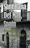 Santillana Del Mar, Spain: Travel and Tourism Guide
