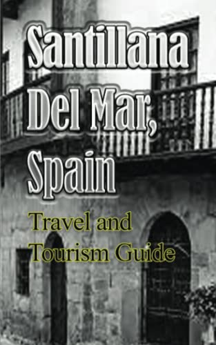 Santillana Del Mar, Spain: Travel and Tourism Guide