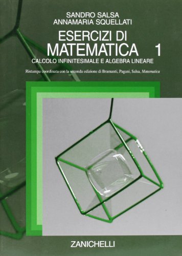  Esercizi di matematica. Calcolo infinitesimale e algebra lineare (Vol. 1)