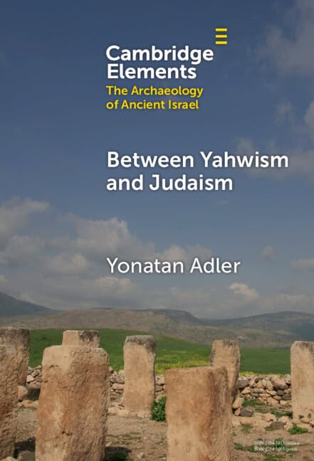 Between Yahwism and Judaism: Judean Cult and Culture during the Early Hellenistic Period (332–175 BCE) (Elements in The Archaeology of Ancient Israel)