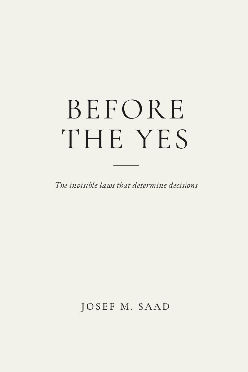 BEFORE THE YES: THE INVISIBLE LAWS THAT SHAPE DECISIONS