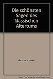 Die schönsten Sagen des klassischen Altertums - Gustav Schwab