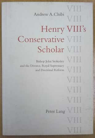 Henry VIII's Conservative Scholar: Bishop John Stokesley and the Divorce, Royal Supremacy and Doctrinal Reform Henry VIII's Conservative Scholar: Bishop John Stokesley and the Divorce, Royal Supremacy and Doctrinal Reform book cover