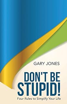 Paperback Don't Be Stupid!: Four Rules to Simplify Your Life Book