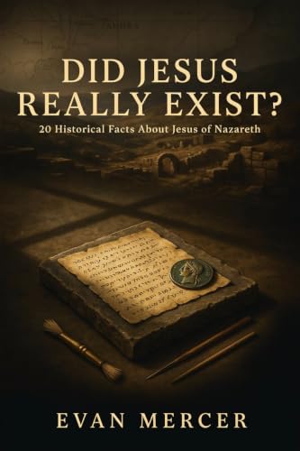 DID JESUS REALLY EXIST?: Examining 20 Historical Facts Behind the Life, Death, and Legacy of Jesus of Nazareth