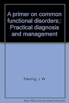 Hardcover A primer on common functional disorders;: Practical diagnosis and management Book