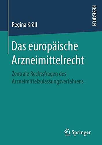 Das europäische Arzneimittelrecht: Zentrale Rechtsfragen des Arzneimittelzulassungsverfahrens Das europäische Arzneimittelrecht: Zentrale Rechtsfragen des Arzneimittelzulassungsverfahrens