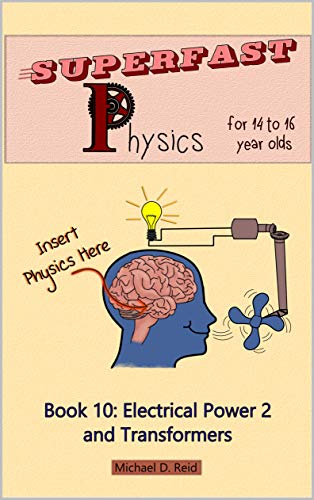 Superfast Physics for 14 to 16 year olds: Book 10: Electrical Power 2 and Transformers (English Edition)