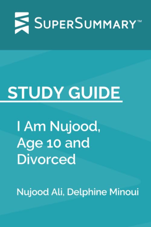 Study Guide: I Am Nujood, Age 10 and Divorced by Nujood Ali, Delphine Minoui (SuperSummary)