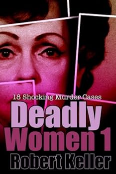 Paperback Deadly Women Volume 1: 18 Shocking True Crime Cases of Women Who Kill Book