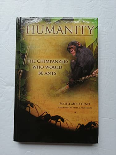 Humanity: The Chimpanzees Who Would Be Ants (The Humanity Series, 1st, revised)