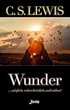 Wunder: ... möglich, wahrscheinlich, undenkbar? - C. S. Lewis Übersetzer: Brigitta Müller-Osenberg 