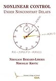 Nonlinear Control Under Nonconstant Delays (Advances in Design and Control)