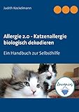 Allergie 2.0 - Katzenallergie biologisch dekodieren: Ein Handbuch zur Selbsthilfe