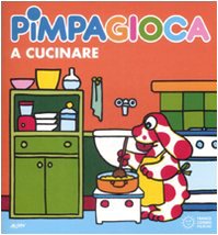 Pimpagioca a cucinare. Ediz. illustrata