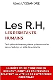  Les R.H, les Résistants Humains: Récit d\'une DRH : prévenir, reconnaître et vaincre le burnout dans les fonctions RH