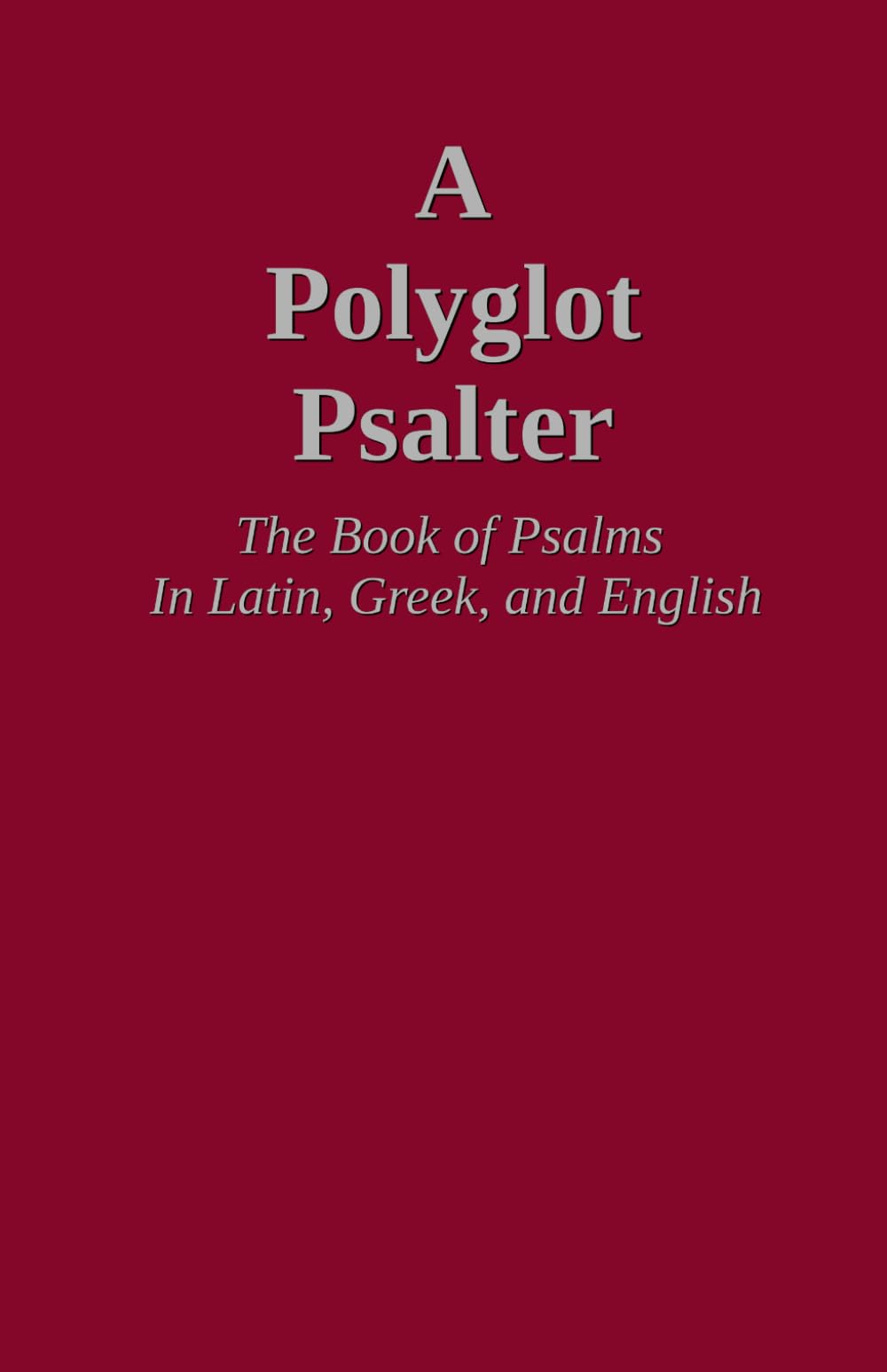 A Polyglot Psalter: The Book of Psalms in Latin, Greek, and English