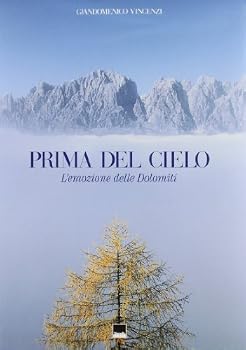Paperback Prima del cielo. L'emozione delle Dolomiti. Ediz. italiana e inglese [Italian] Book