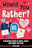 Would You Rather? Valentine's Day Edition: A Hilarious Game of Cupid, Cards, and Candy for Kids