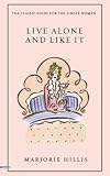 Live Alone and Like It: The Classic Guide for the Single Woman