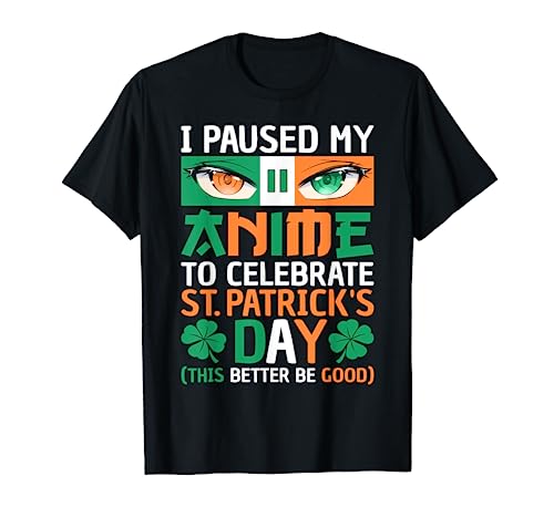 I Paused My Anime To Celebrate St Patricks Day Funny Anime T-Shirt