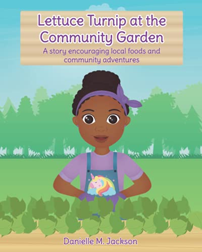 Lettuce Turnip at the Community Garden: A story encouraging local foods and community adventures