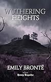 Wuthering Heights: The Complete Novel with an Afterword on Love, Violence, and Dissolution (Gothic Fiction Library Book 2)