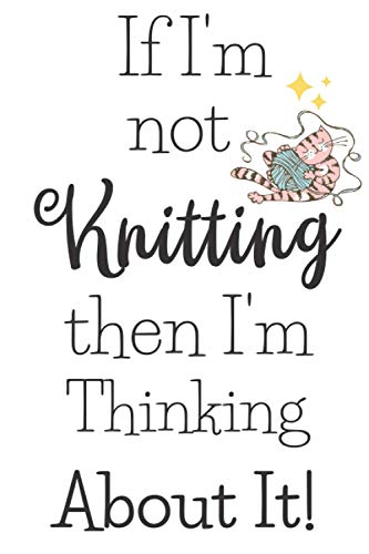 If I'm Not Knitting Then I'm Thinking About It: Fun Gifts For Women Who Love To Knit- A Novelty Paperback Journal With A Coloring Book Page image 2