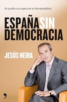 Espana Sin Democracia: Un Pueblo a la Espera de Su Libertad Politica