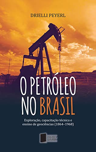 O petróleo no Brasil: exploração, capacitação técnica e ensino de geociências (1864 – 1968)