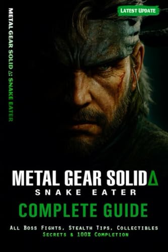  Metal Gear Solid Δ Snake Eater Complete Guide & Walkthrough: All Boss Battles, Weapons & Equipment, Cobra Unit Strategies, Stealth Tactics, Collectibles, Secrets, Endings, and 100% Completion