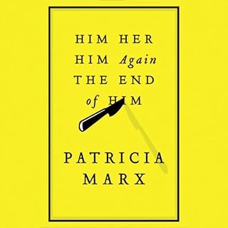 Him Her Him Again the End of Him Audiobook By Patricia Marx cover art