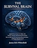  THE SURVIVAL BRAIN: Applied Neuroscience for Adults with Anxiety, Trauma, and Emotional Overload — How to Calm Your Nervous System, Rewire the Brain, and Regain Mental Control (English Edition)