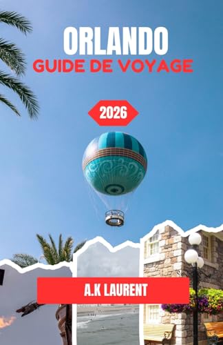 ORLANDO GUIDE DE VOYAGE 2026: Votre guide pratique pour profiter au maximum d'Orlando
