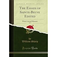 The Essays of Sainte-Beuve Edited, Vol. 1