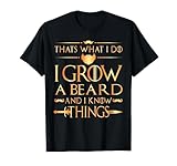 Thats what i do I grow a beard and i know things tshirt