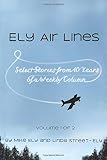 Ely Air Lines: Select Stories from 10 Years of a Weekly Column: Volume 1 of 2