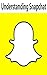 Understanding Snapchat