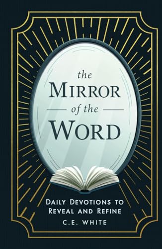 The Mirror of the Word: Daily Devotions to Reveal and Refine