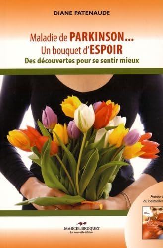 Maladie de Parkinson... un bouquet d'espoir: Des découvertes pour se sentir mieux Patenaude, Diane