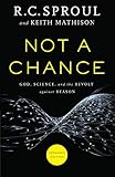 Not a Chance: God, Science, And The Revolt Against Reason