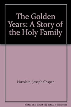 Hardcover The Golden Years: A Story of the Holy Family Book