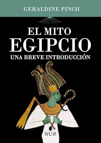 El mito egipcio: Una Breve Introducción/ a Very Short Introduction (NUN)