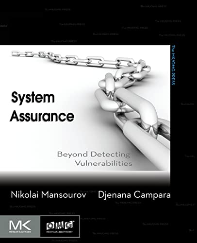 System Assurance: Beyond Detecting Vulnerabilities (The MK/OMG Press)