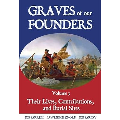 Graves of Our Founders Volume 3: Their Lives, Contributions, and Burial Sites