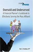 Oversold and Underserved: A Financial Planner's Guidebook to Effectively Serving the Mass Affluent 0979877520 Book Cover