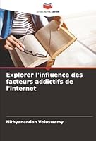 Explorer l'influence des facteurs addictifs de l'internet (French Edition) 6203916048 Book Cover