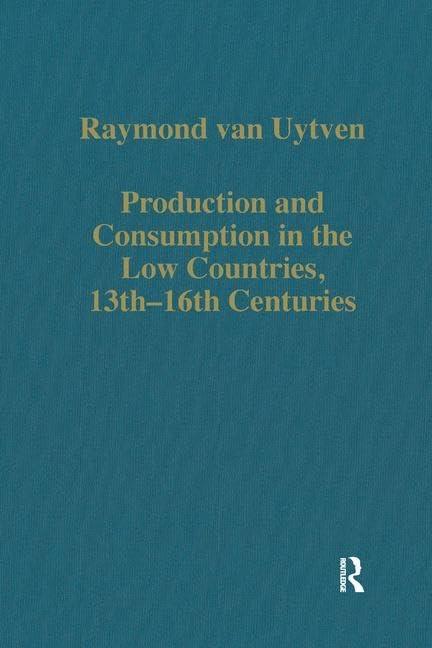 Production and Consumption in the Low Countries, 13Th-16th Centuries