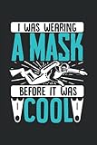  I Was Wearing A Mask Before It Was Cool: Scuba Diving Diver I Was Wearing A Mask Before It Was Cool - Appreciation Gift Idea - 120 Lined Pages, 6x9 Inches, Matte Soft Cover